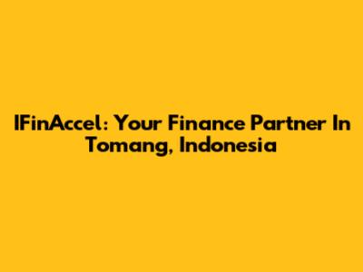 IFinAccel: Your Finance Partner In Tomang, Indonesia