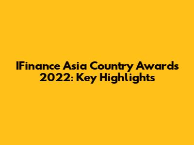 IFinance Asia Country Awards 2022: Key Highlights