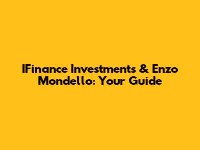 IFinance Investments & Enzo Mondello: Your Guide
