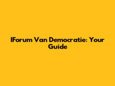 IForum Van Democratie: Your Guide