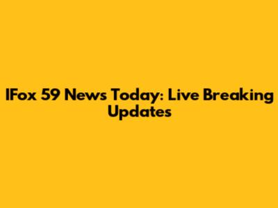 IFox 59 News Today: Live Breaking Updates