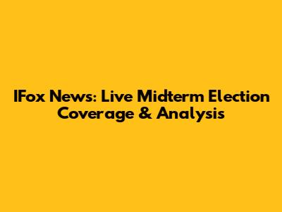 IFox News: Live Midterm Election Coverage & Analysis