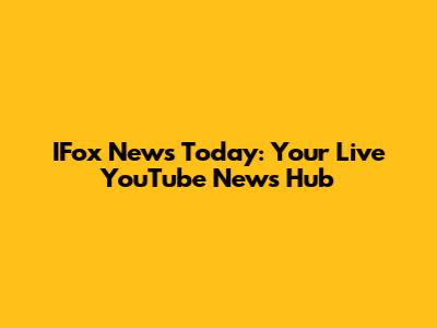IFox News Today: Your Live YouTube News Hub