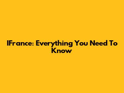 IFrance: Everything You Need To Know