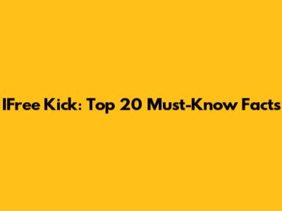 IFree Kick: Top 20 Must-Know Facts