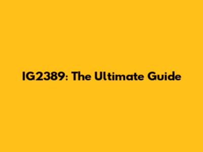 IG2389: The Ultimate Guide