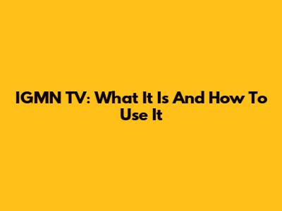 IGMN TV: What It Is And How To Use It