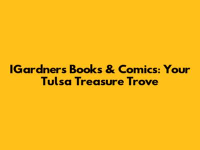 IGardner's Books & Comics: Your Tulsa Treasure Trove