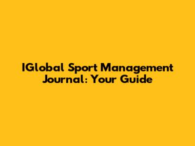 IGlobal Sport Management Journal: Your Guide