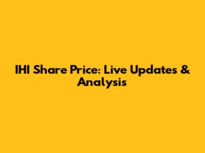 IHI Share Price: Live Updates & Analysis