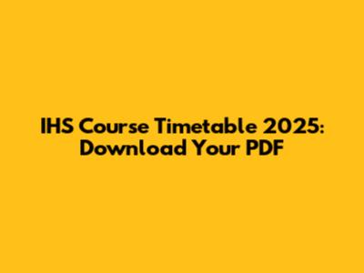 IHS Course Timetable 2025: Download Your PDF