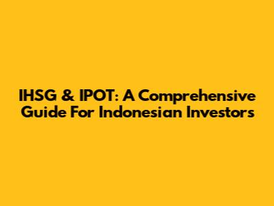 IHSG & IPOT: A Comprehensive Guide For Indonesian Investors