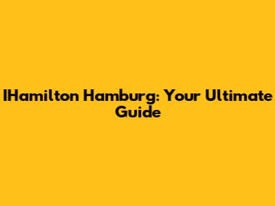 IHamilton Hamburg: Your Ultimate Guide