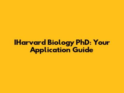 IHarvard Biology PhD: Your Application Guide