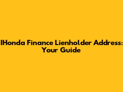 IHonda Finance Lienholder Address: Your Guide