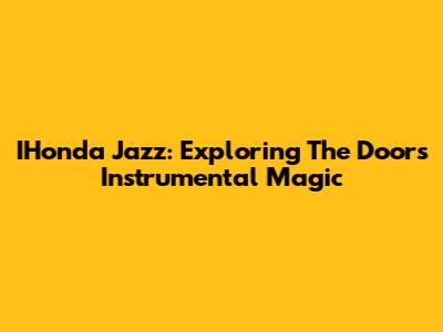 IHonda Jazz: Exploring The Doors Instrumental Magic