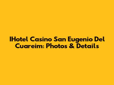 IHotel Casino San Eugenio Del Cuareim: Photos & Details