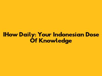 IHow Daily: Your Indonesian Dose Of Knowledge