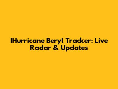IHurricane Beryl Tracker: Live Radar & Updates