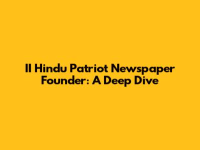 II Hindu Patriot Newspaper Founder: A Deep Dive