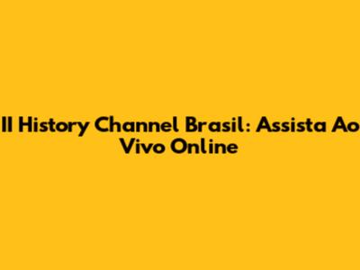 II History Channel Brasil: Assista Ao Vivo Online