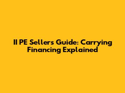 II PE Sellers' Guide: Carrying Financing Explained