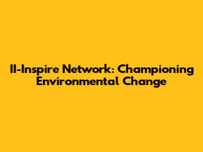 II-Inspire Network: Championing Environmental Change