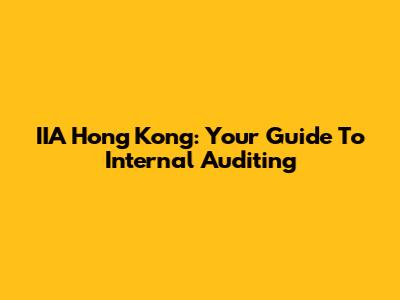 IIA Hong Kong: Your Guide To Internal Auditing