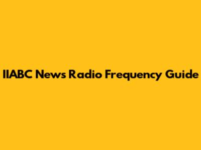 IIABC News Radio Frequency Guide