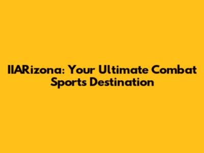 IIARizona: Your Ultimate Combat Sports Destination