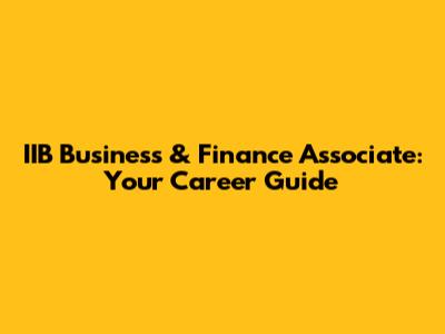 IIB Business & Finance Associate: Your Career Guide