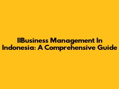IIBusiness Management In Indonesia: A Comprehensive Guide