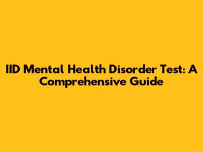 IID Mental Health Disorder Test: A Comprehensive Guide