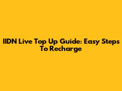 IIDN Live Top Up Guide: Easy Steps To Recharge