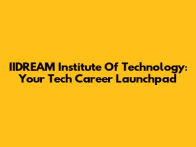 IIDREAM Institute Of Technology: Your Tech Career Launchpad