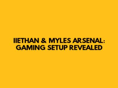 IIETHAN & MYLES ARSENAL: GAMING SETUP REVEALED