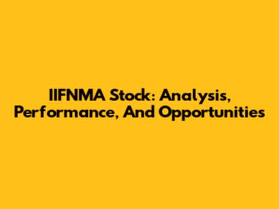 IIFNMA Stock: Analysis, Performance, And Opportunities