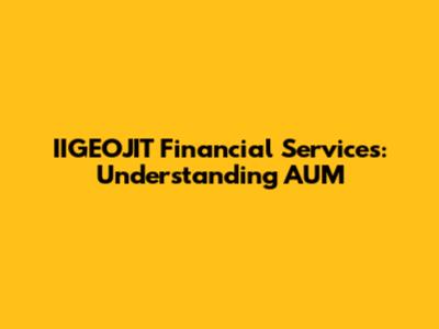 IIGEOJIT Financial Services: Understanding AUM