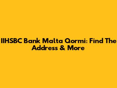IIHSBC Bank Malta Qormi: Find The Address & More