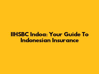 IIHSBC Indoa: Your Guide To Indonesian Insurance