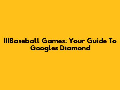 IIIBaseball Games: Your Guide To Google's Diamond