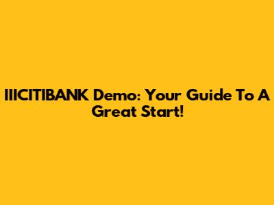 IIICITIBANK Demo: Your Guide To A Great Start!