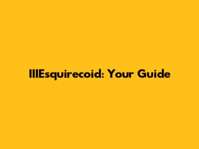 IIIEsquirecoid: Your Guide