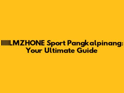 IIIILMZHONE Sport Pangkalpinang: Your Ultimate Guide