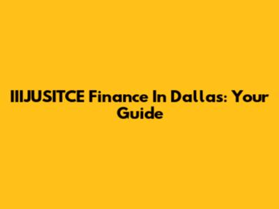 IIIJUSITCE Finance In Dallas: Your Guide