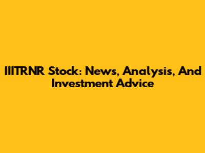 IIITRNR Stock: News, Analysis, And Investment Advice
