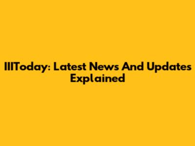 IIIToday: Latest News And Updates Explained
