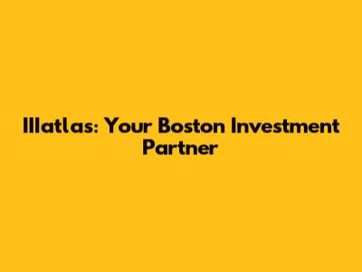 IIIatlas: Your Boston Investment Partner
