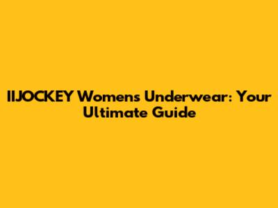 IIJOCKEY Women's Underwear: Your Ultimate Guide