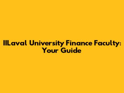 IILaval University Finance Faculty: Your Guide